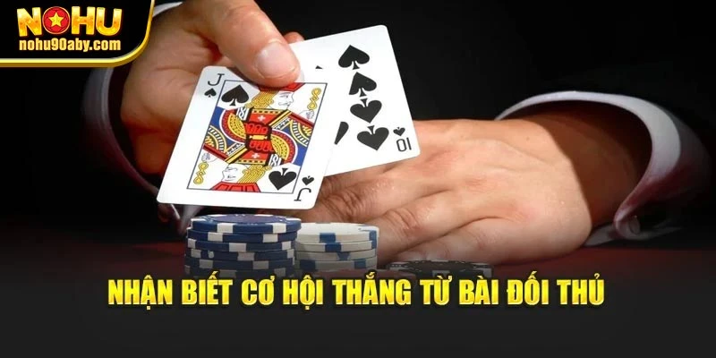 Nhận biết cơ hội thắng từ bài đối thủ