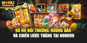 Nổ Hũ Đổi Thưởng: Hướng Dẫn Và Chiến Lược Thắng Tại Nohu90