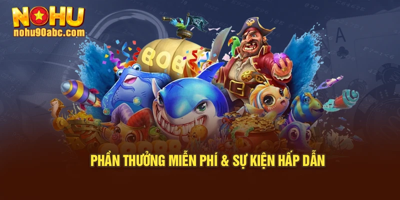 Phần thưởng miễn phí & sự kiện hấp dẫn