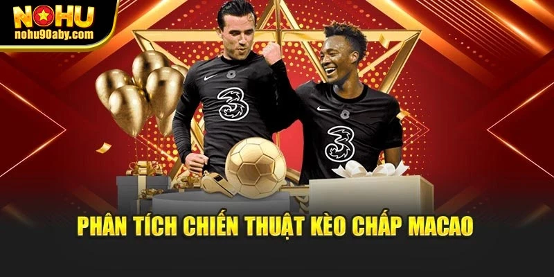 Phân tích chiến thuật kèo chấp Macao