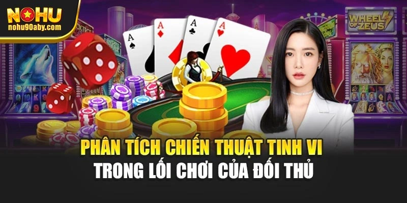 Phân tích chiến thuật tinh vi trong lối chơi của đối thủ 