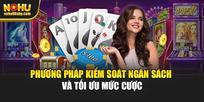 Phương pháp kiểm soát ngân sách và tối ưu mức cược