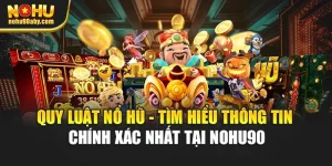 Quy Luật Nổ Hũ - Tìm Hiểu Thông Tin Chính Xác Nhất Tại Nohu90