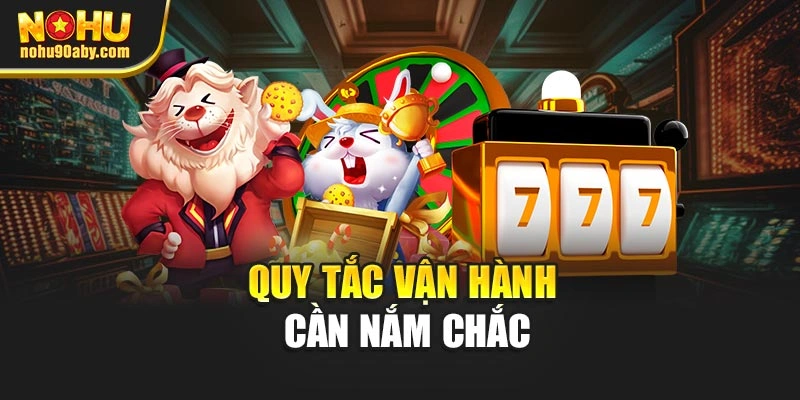 Quy tắc vận hành cần nắm chắc