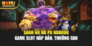 Sảnh Nổ Hũ PG Nohu90 – Game Slot Hấp Dẫn, Thưởng Cao 