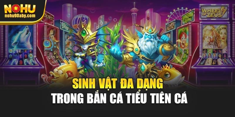 Sinh vật đa dạng trong bắn cá tiểu tiên cá