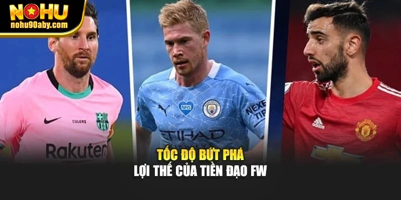 Tốc độ bứt phá - lợi thế của tiền đạo FW