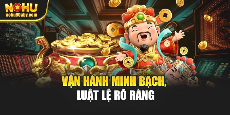 Vận hành minh bạch, luật lệ rõ ràng
