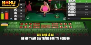 Xỉu Chủ Là Gì - Bí Kíp Tham Gia Thắng Lớn Tại Nohu90